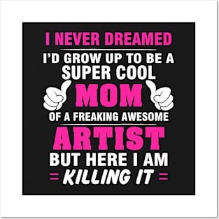 ARTIST Mom  – Super Cool Mom Of Freaking Awesome ARTIST Posters and Art